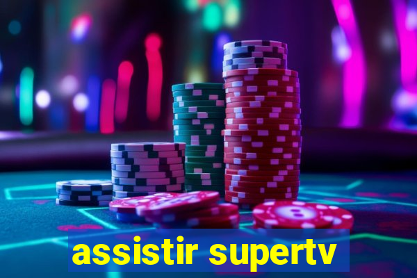 assistir supertv